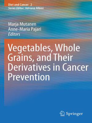 cover image of Vegetables, Whole Grains, and Their Derivatives in Cancer Prevention
